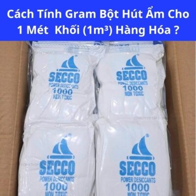 1 mét khối (1 m³) Hàng Hóa Cần Bao Nhiêu Gram Bột Hút Ẩm? Cách Tính Chính Xác