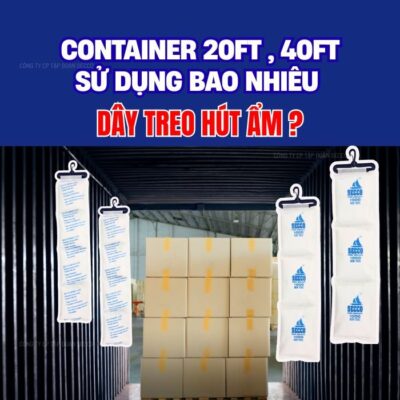 Container 20ft 40ft nên dùng bao nhiêu dây bột hút ẩm ?
