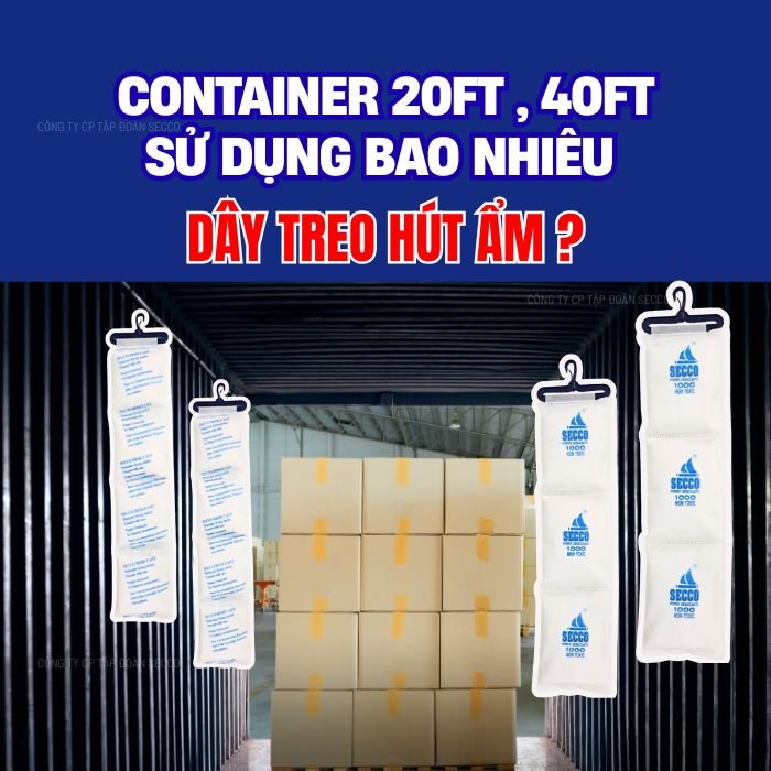Container 20ft 40ft nên dùng bao nhiêu dây bột hút ẩm ?