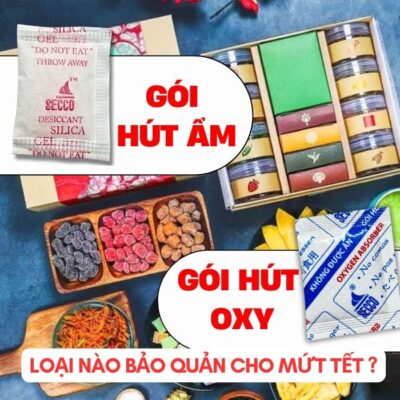 Gói Hút Ẩm Gói Hút Oxy loại nào bảo quản mứt tết bánh kẹo